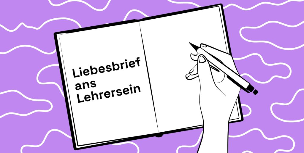 Offenes Notizbuch mit dem Titel Liebesbrief ans Lehrersein und einer Hand, die einen Stift hält.