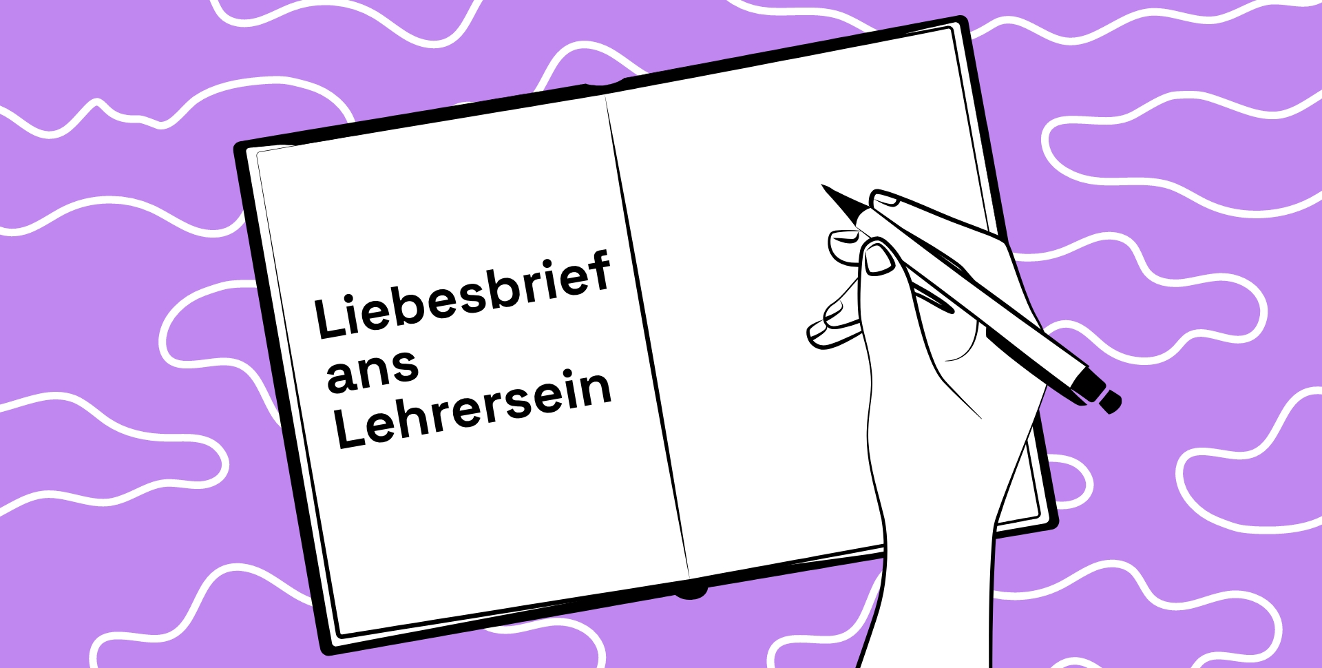 Offenes Notizbuch mit dem Titel Liebesbrief ans Lehrersein und einer Hand, die einen Stift hält.